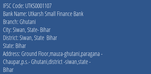 Utkarsh Small Finance Bank Ghutani Branch, Branch Code 001107 & IFSC Code Utks0001107