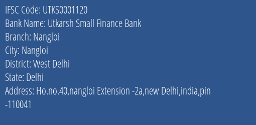 Utkarsh Small Finance Bank Nangloi Branch, Branch Code 001120 & IFSC Code UTKS0001120