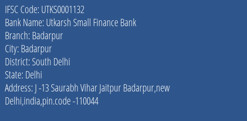 Utkarsh Small Finance Bank Badarpur Branch, Branch Code 001132 & IFSC Code Utks0001132