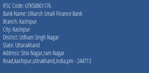 Utkarsh Small Finance Bank Kashipur Branch, Branch Code 001176 & IFSC Code Utks0001176