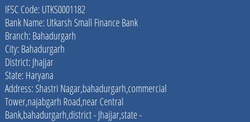 Utkarsh Small Finance Bank Bahadurgarh Branch, Branch Code 001182 & IFSC Code Utks0001182