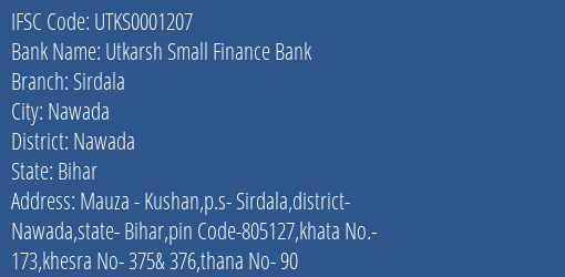 Utkarsh Small Finance Bank Sirdala Branch, Branch Code 001207 & IFSC Code Utks0001207