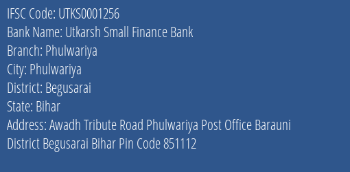 Utkarsh Small Finance Bank Phulwariya Branch, Branch Code 001256 & IFSC Code Utks0001256