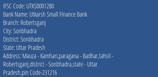 Utkarsh Small Finance Bank Robertsganj Branch, Branch Code 001280 & IFSC Code Utks0001280