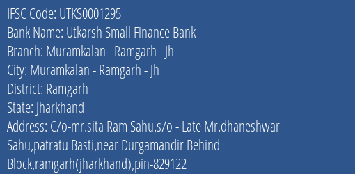 Utkarsh Small Finance Bank Muramkalan Ramgarh Jh Branch, Branch Code 001295 & IFSC Code Utks0001295