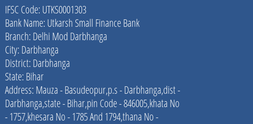 Utkarsh Small Finance Bank Delhi Mod Darbhanga Branch, Branch Code 001303 & IFSC Code Utks0001303
