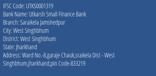 Utkarsh Small Finance Bank Saraikela Jamshedpur Branch, Branch Code 001319 & IFSC Code Utks0001319