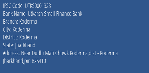 Utkarsh Small Finance Bank Koderma Branch, Branch Code 001323 & IFSC Code Utks0001323