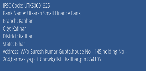 Utkarsh Small Finance Bank Katihar Branch, Branch Code 001325 & IFSC Code Utks0001325