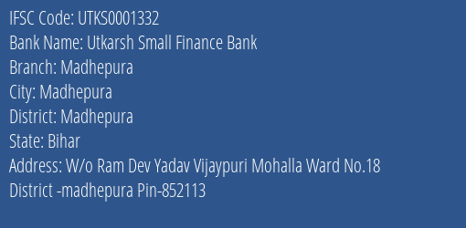 Utkarsh Small Finance Bank Madhepura Branch, Branch Code 001332 & IFSC Code Utks0001332