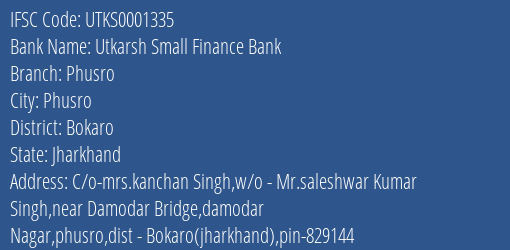 Utkarsh Small Finance Bank Phusro Branch, Branch Code 001335 & IFSC Code Utks0001335