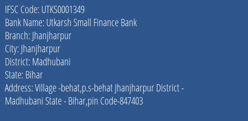 Utkarsh Small Finance Bank Jhanjharpur Branch, Branch Code 001349 & IFSC Code Utks0001349