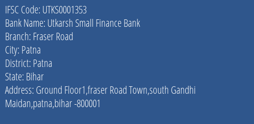 Utkarsh Small Finance Bank Fraser Road Branch, Branch Code 001353 & IFSC Code Utks0001353