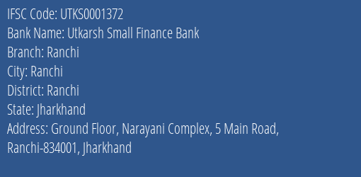 Utkarsh Small Finance Bank Ranchi Branch, Branch Code 001372 & IFSC Code Utks0001372