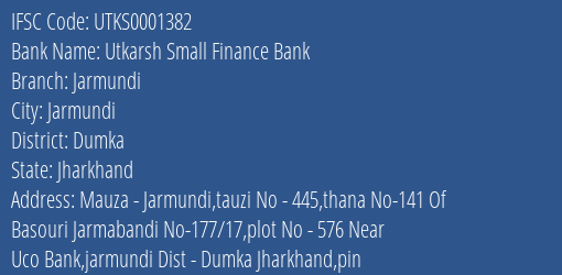 Utkarsh Small Finance Bank Jarmundi Branch, Branch Code 001382 & IFSC Code Utks0001382