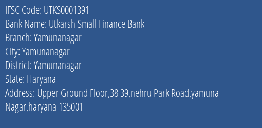 Utkarsh Small Finance Bank Yamunanagar Branch, Branch Code 001391 & IFSC Code Utks0001391