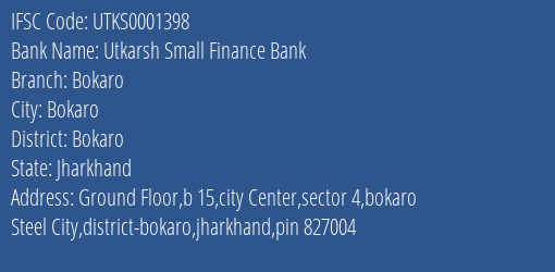Utkarsh Small Finance Bank Bokaro Branch, Branch Code 001398 & IFSC Code Utks0001398