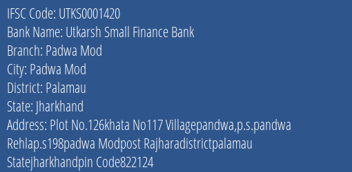 Utkarsh Small Finance Bank Padwa Mod Branch, Branch Code 001420 & IFSC Code Utks0001420