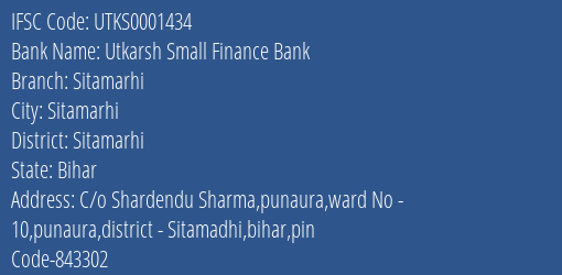 Utkarsh Small Finance Bank Sitamarhi Branch, Branch Code 001434 & IFSC Code Utks0001434