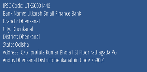 Utkarsh Small Finance Bank Dhenkanal Branch, Branch Code 001448 & IFSC Code Utks0001448