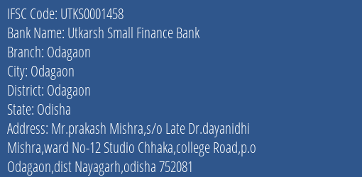 Utkarsh Small Finance Bank Odagaon Branch, Branch Code 001458 & IFSC Code Utks0001458