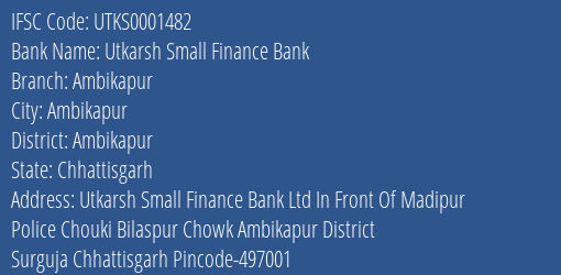 Utkarsh Small Finance Bank Ambikapur Branch, Branch Code 001482 & IFSC Code Utks0001482