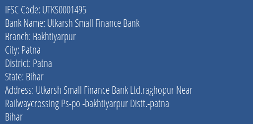 Utkarsh Small Finance Bank Bakhtiyarpur Branch, Branch Code 001495 & IFSC Code Utks0001495