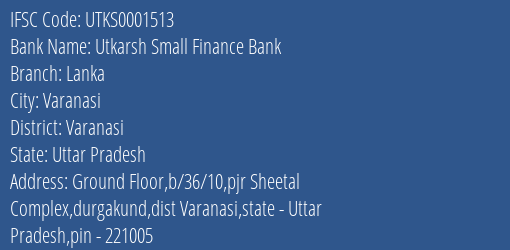 Utkarsh Small Finance Bank Lanka Branch, Branch Code 001513 & IFSC Code Utks0001513