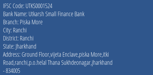 Utkarsh Small Finance Bank Piska More Branch, Branch Code 001524 & IFSC Code Utks0001524