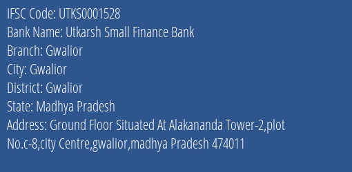 Utkarsh Small Finance Bank Gwalior Branch, Branch Code 001528 & IFSC Code UTKS0001528