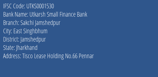 Utkarsh Small Finance Bank Sakchi Jamshedpur Branch, Branch Code 001530 & IFSC Code Utks0001530
