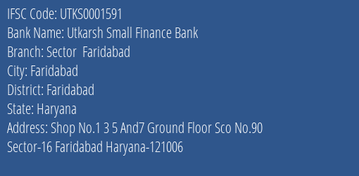 Utkarsh Small Finance Bank Sector Faridabad Branch, Branch Code 001591 & IFSC Code Utks0001591