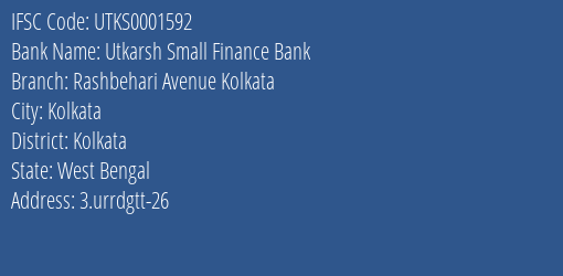 Utkarsh Small Finance Bank Rashbehari Avenue Kolkata Branch, Branch Code 001592 & IFSC Code Utks0001592