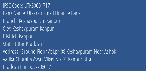Utkarsh Small Finance Bank Keshavpuram Kanpur Branch, Branch Code 1717 & IFSC Code Utks0001717