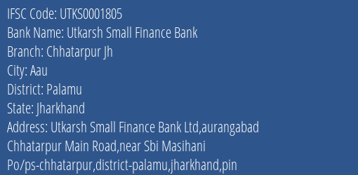 Utkarsh Small Finance Bank Chhatarpur Jh Branch, Branch Code 001805 & IFSC Code Utks0001805