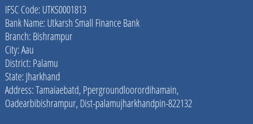 Utkarsh Small Finance Bank Bishrampur Branch, Branch Code 001813 & IFSC Code Utks0001813