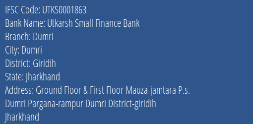 Utkarsh Small Finance Bank Dumri Branch, Branch Code 001863 & IFSC Code Utks0001863