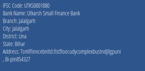 Utkarsh Small Finance Bank Jalalgarh Branch, Branch Code 001880 & IFSC Code Utks0001880