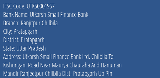 Utkarsh Small Finance Bank Ranjitpur Chilbila Branch, Branch Code 001957 & IFSC Code Utks0001957