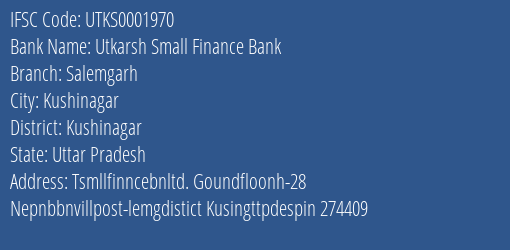 Utkarsh Small Finance Bank Salemgarh Branch, Branch Code 001970 & IFSC Code Utks0001970