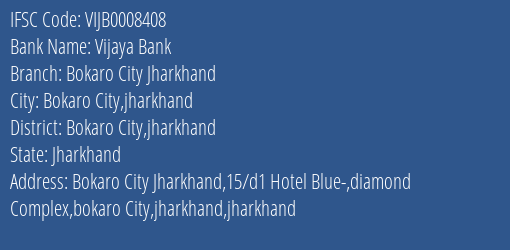 Vijaya Bank Bokaro City Jharkhand Branch Bokaro City Jharkhand IFSC Code VIJB0008408
