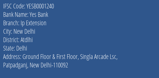 Yes Bank Ip Extension Branch Atdlhi IFSC Code YESB0001240