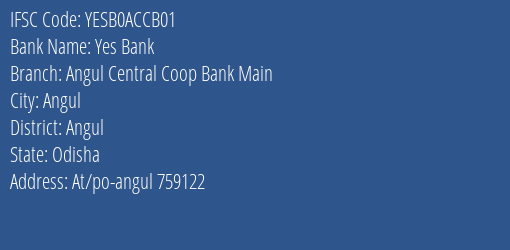 Yes Bank Angul Central Coop Bank Main Branch, Branch Code ACCB01 & IFSC Code YESB0ACCB01