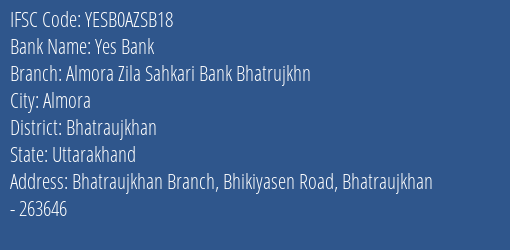 Yes Bank Almora Zila Sahkari Bank Bhatrujkhn Branch Bhatraujkhan IFSC Code YESB0AZSB18