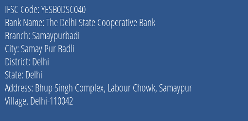 Yes Bank The Delhi St Coop Bank Samaypurbadi Branch Samay Pur Badli IFSC Code YESB0DSC040