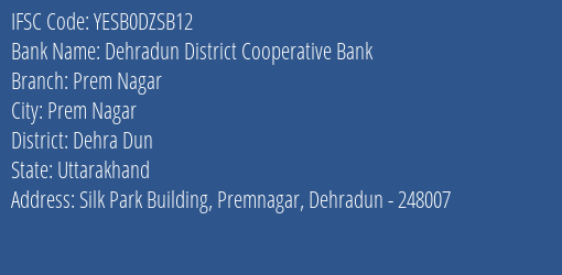 Yes Bank Dehradun Distt Coop Bank Prem Nagar Branch Prem Nagar IFSC Code YESB0DZSB12