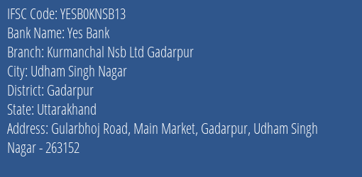 Yes Bank Kurmanchal Nsb Ltd Gadarpur Branch Gadarpur IFSC Code YESB0KNSB13