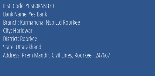 Yes Bank Kurmanchal Nsb Ltd Roorkee Branch Roorkee IFSC Code YESB0KNSB30