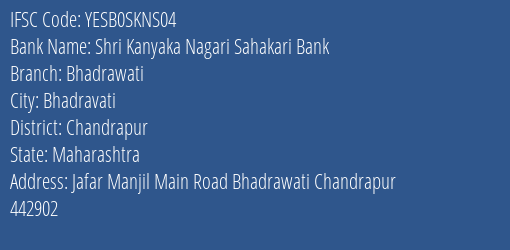 Shri Kanyaka Nagari Sahakari Bank Bhadrawati Branch, Branch Code SKNS04 & IFSC Code Yesb0skns04