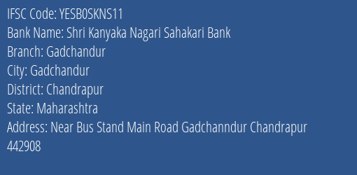 Shri Kanyaka Nagari Sahakari Bank Gadchandur Branch, Branch Code SKNS11 & IFSC Code Yesb0skns11